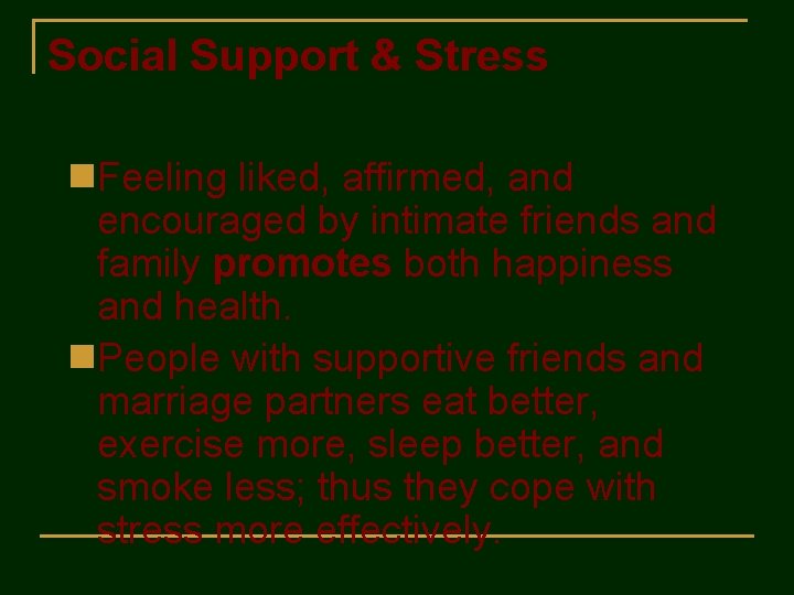 Social Support & Stress n. Feeling liked, affirmed, and encouraged by intimate friends and