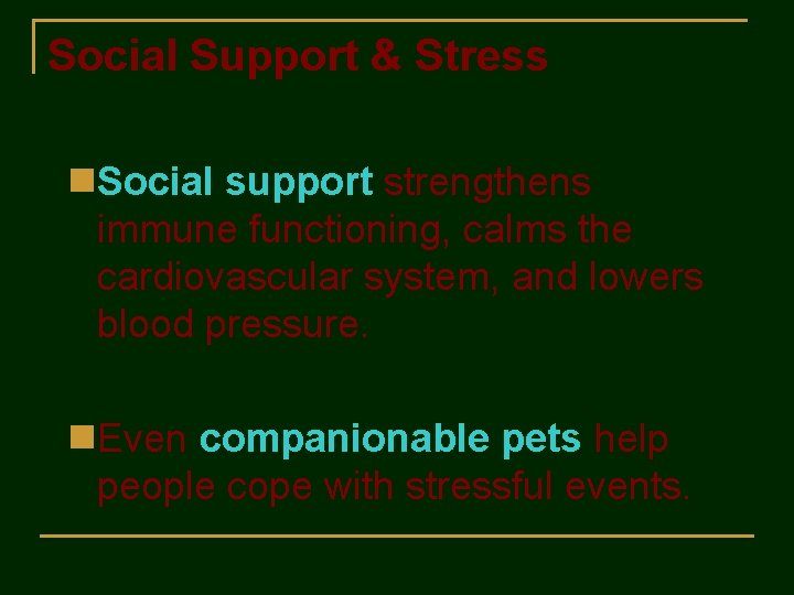 Social Support & Stress n. Social support strengthens immune functioning, calms the cardiovascular system,