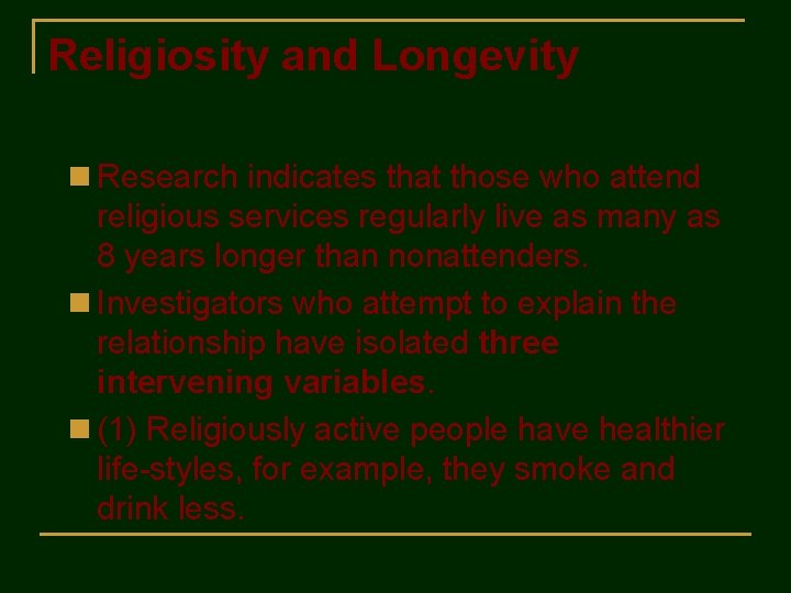 Religiosity and Longevity n Research indicates that those who attend religious services regularly live