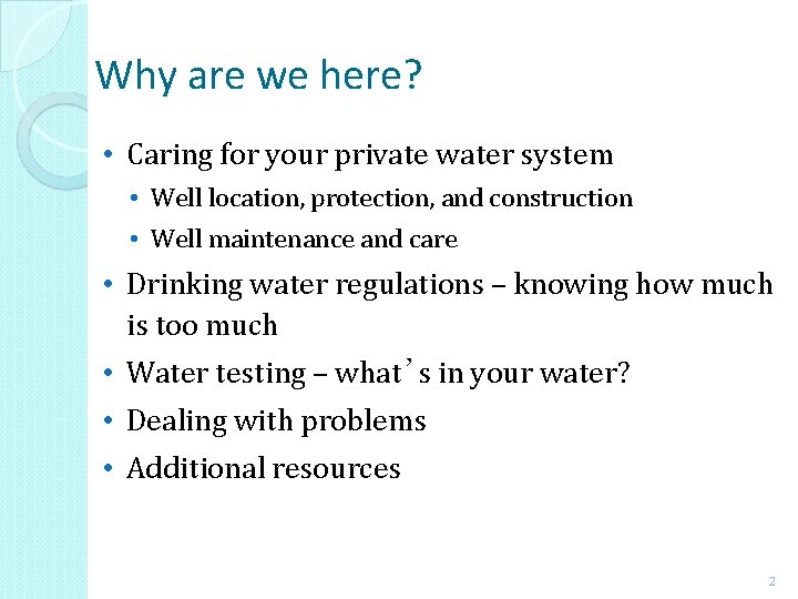 Why are we here? • Caring for your private water system • Well location,