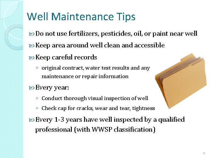 Well Maintenance Tips Do not use fertilizers, pesticides, oil, or paint near well Keep Well Maintenance Tips Do not use fertilizers, pesticides, oil, or paint near well Keep