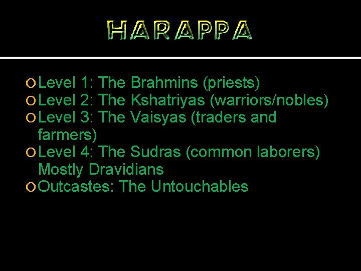  Level 1: The Brahmins (priests) 2: The Kshatriyas (warriors/nobles) 3: The Vaisyas (traders