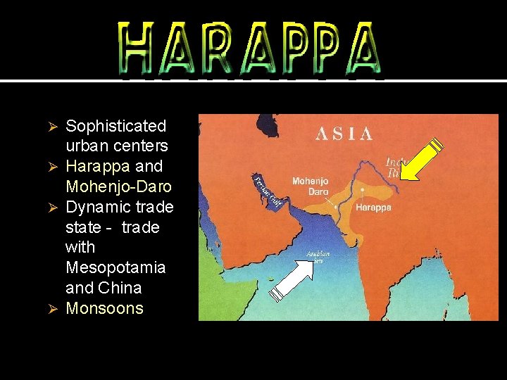 Sophisticated urban centers Ø Harappa and Mohenjo-Daro Ø Dynamic trade state - trade with