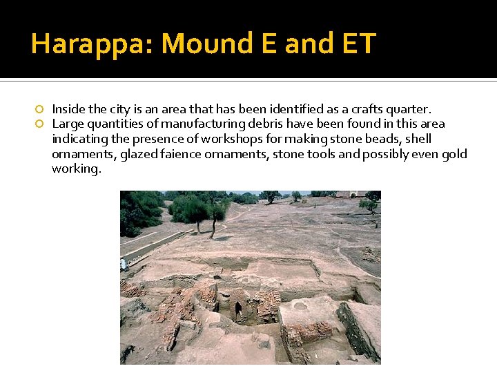 Harappa: Mound E and ET Inside the city is an area that has been