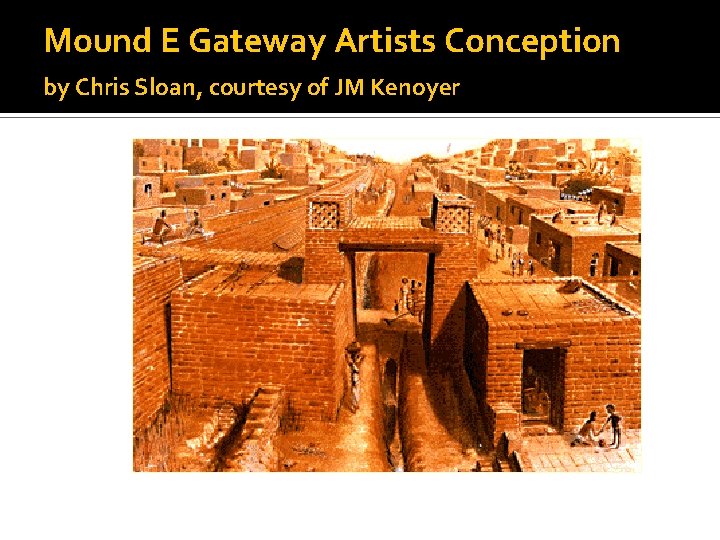 Mound E Gateway Artists Conception by Chris Sloan, courtesy of JM Kenoyer 