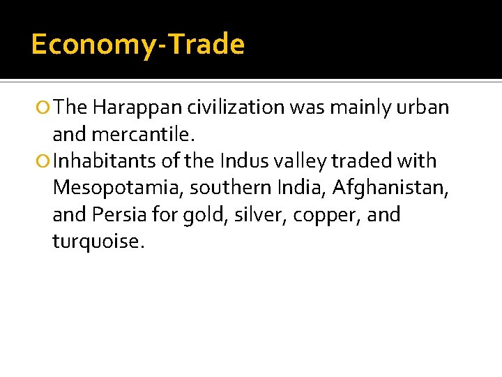 Economy-Trade The Harappan civilization was mainly urban and mercantile. Inhabitants of the Indus valley