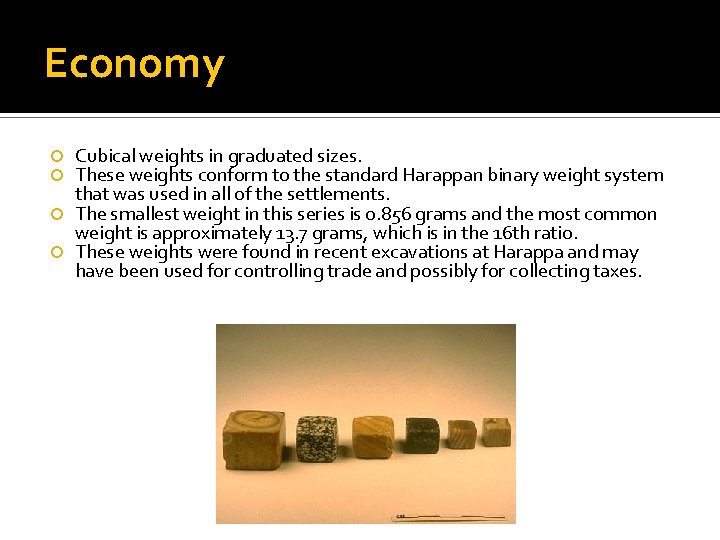 Economy Cubical weights in graduated sizes. These weights conform to the standard Harappan binary