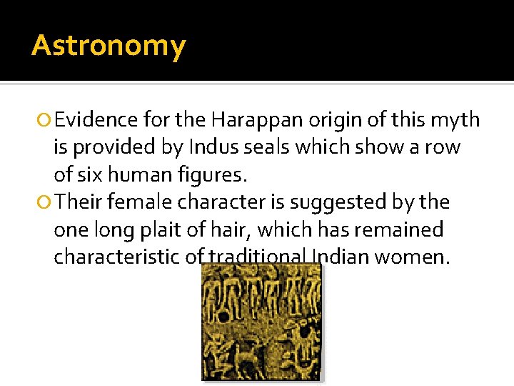 Astronomy Evidence for the Harappan origin of this myth is provided by Indus seals