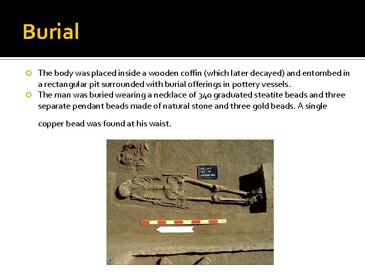 Burial The body was placed inside a wooden coffin (which later decayed) and entombed