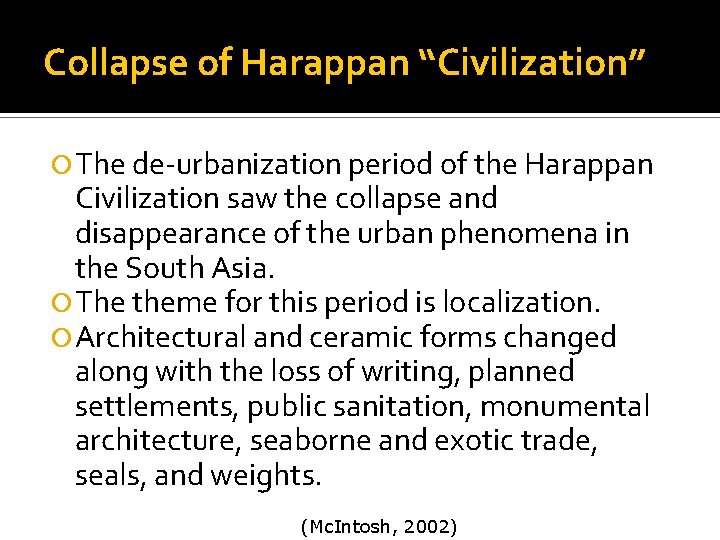 Collapse of Harappan “Civilization” The de-urbanization period of the Harappan Civilization saw the collapse