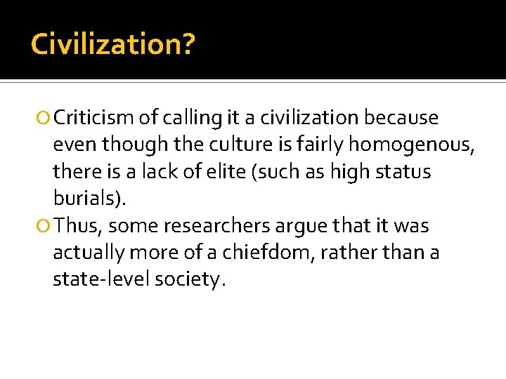 Civilization? Criticism of calling it a civilization because even though the culture is fairly