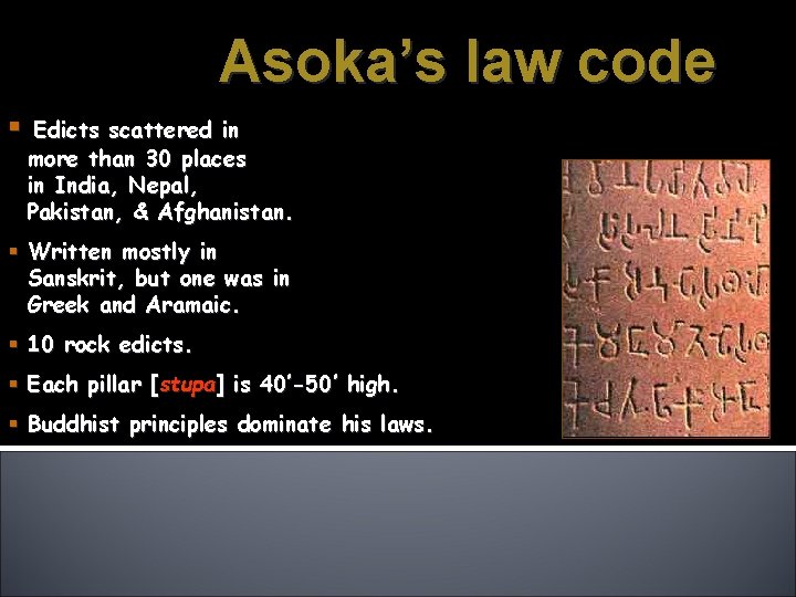 Asoka’s law code Edicts scattered in more than 30 places in India, Nepal, Pakistan,