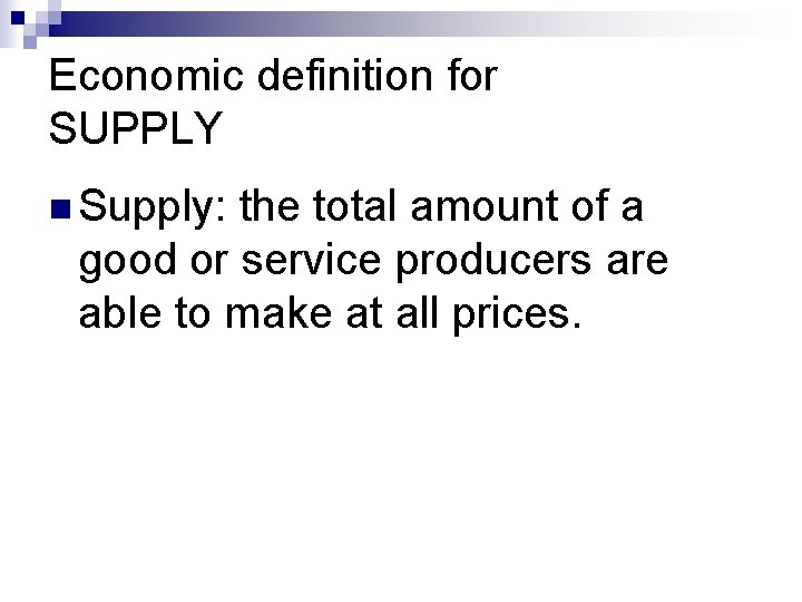 Economic definition for SUPPLY n Supply: the total amount of a good or service Economic definition for SUPPLY n Supply: the total amount of a good or service
