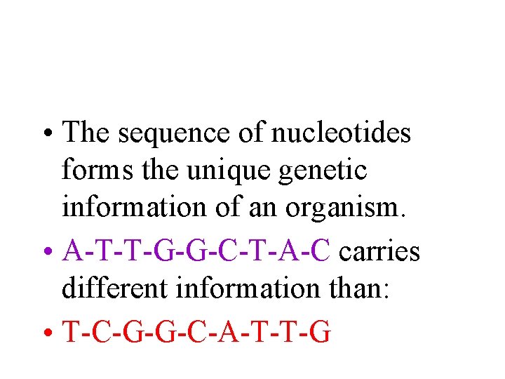  • The sequence of nucleotides forms the unique genetic information of an organism.