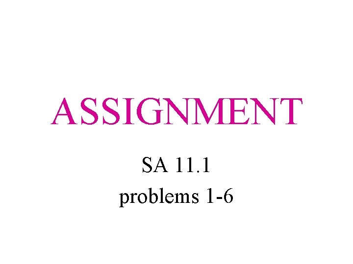 ASSIGNMENT SA 11. 1 problems 1 -6 