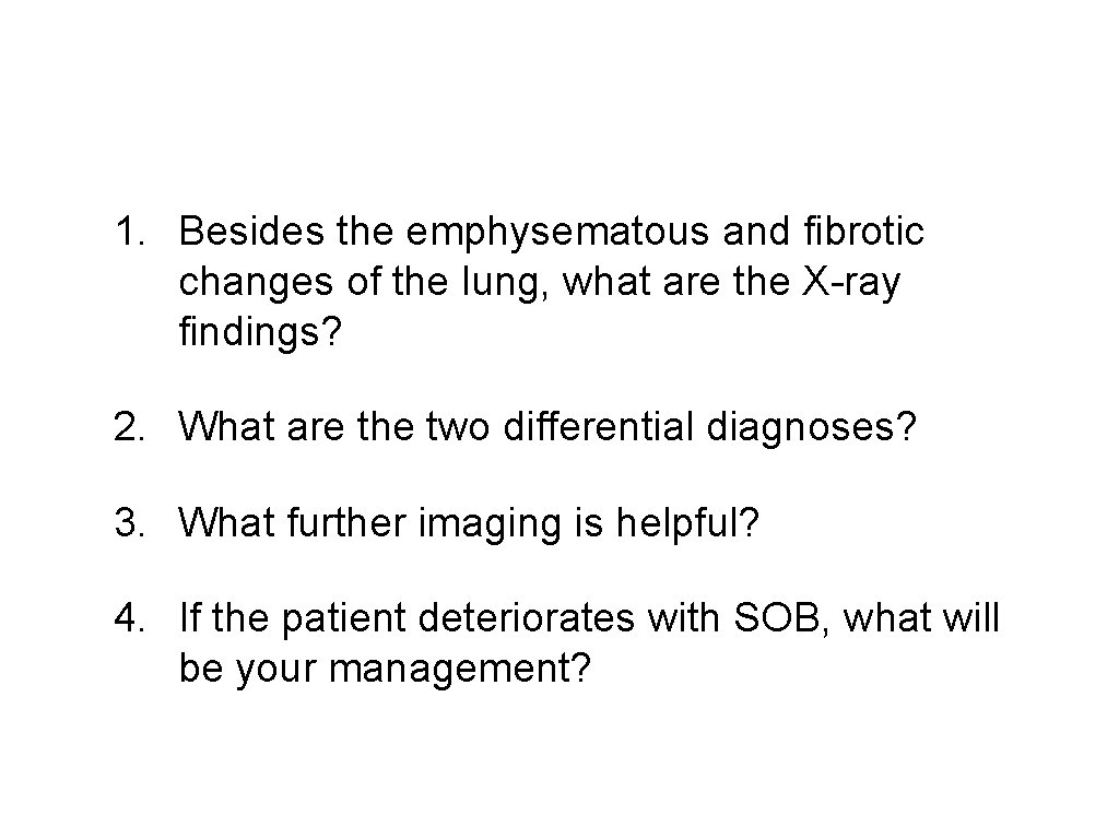 1. Besides the emphysematous and fibrotic changes of the lung, what are the X-ray