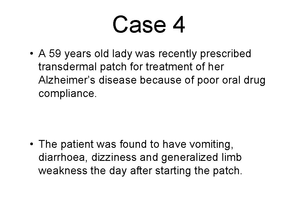 Case 4 • A 59 years old lady was recently prescribed transdermal patch for