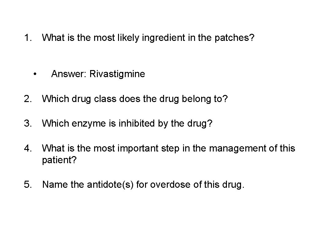 1. What is the most likely ingredient in the patches? • Answer: Rivastigmine 2.