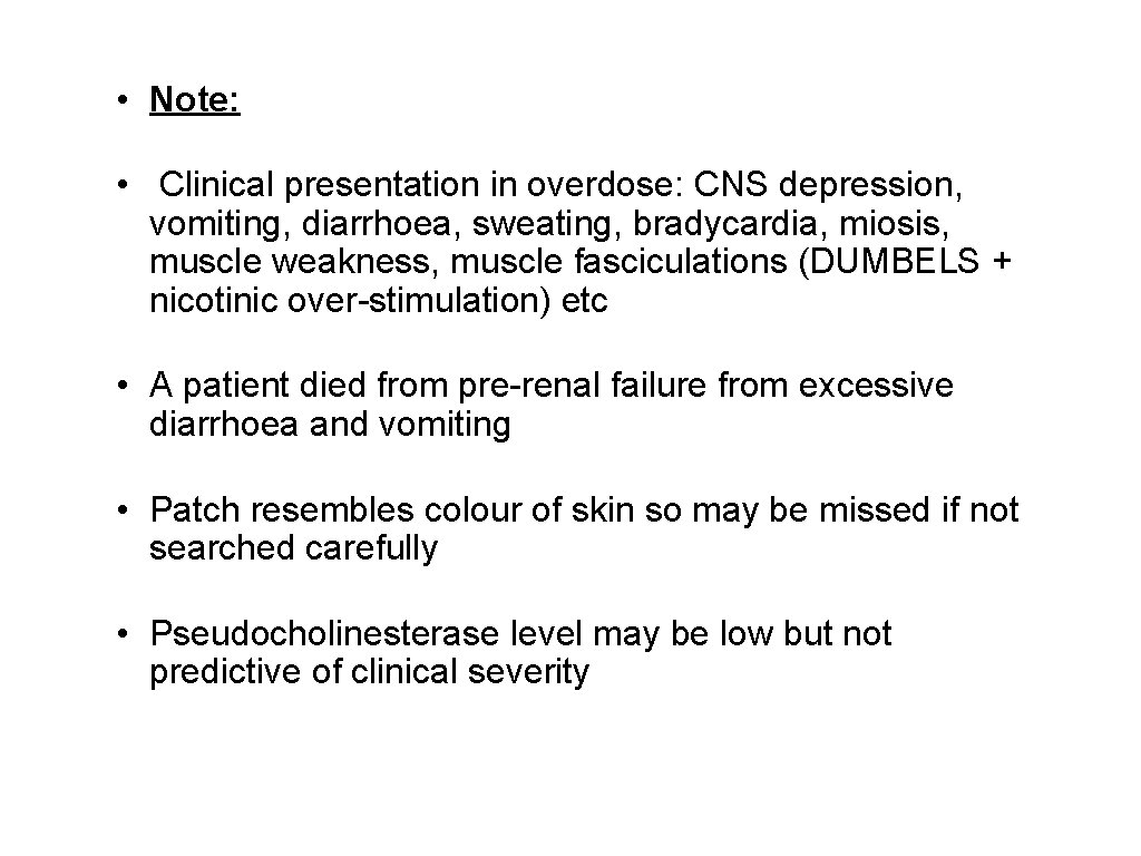  • Note: • Clinical presentation in overdose: CNS depression, vomiting, diarrhoea, sweating, bradycardia,