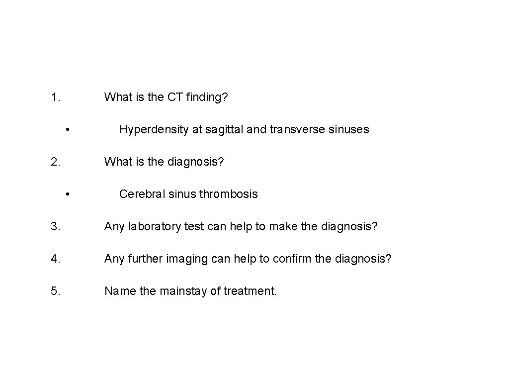 1. What is the CT finding? • 2. Hyperdensity at sagittal and transverse sinuses