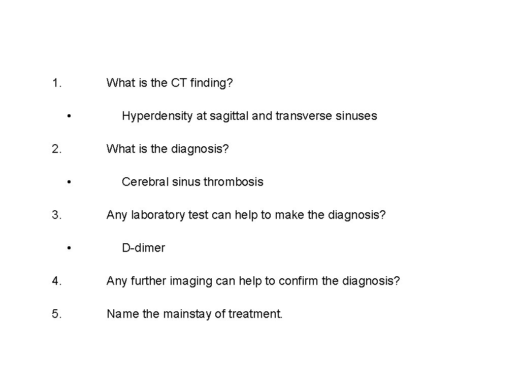 1. What is the CT finding? • 2. Hyperdensity at sagittal and transverse sinuses