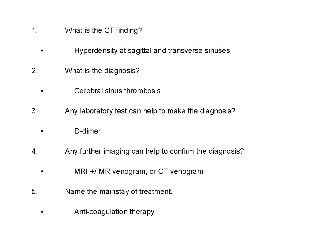 1. What is the CT finding? • 2. Hyperdensity at sagittal and transverse sinuses