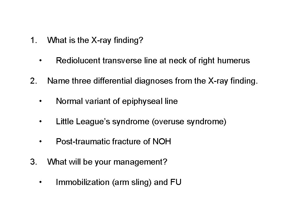 1. What is the X-ray finding? • 2. Rediolucent transverse line at neck of