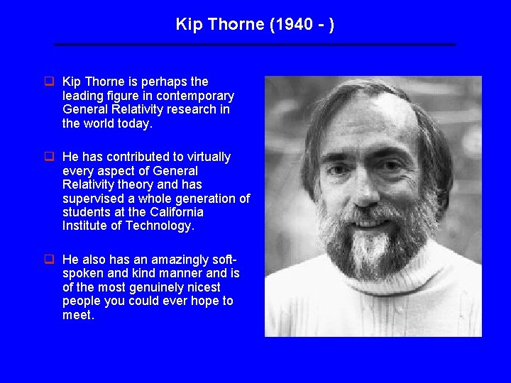 Kip Thorne (1940 - ) q Kip Thorne is perhaps the leading figure in Kip Thorne (1940 - ) q Kip Thorne is perhaps the leading figure in
