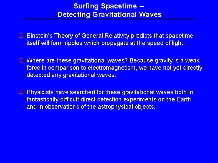 Surfing Spacetime -Detecting Gravitational Waves q Einstein’s Theory of General Relativity predicts that spacetime Surfing Spacetime -Detecting Gravitational Waves q Einstein’s Theory of General Relativity predicts that spacetime