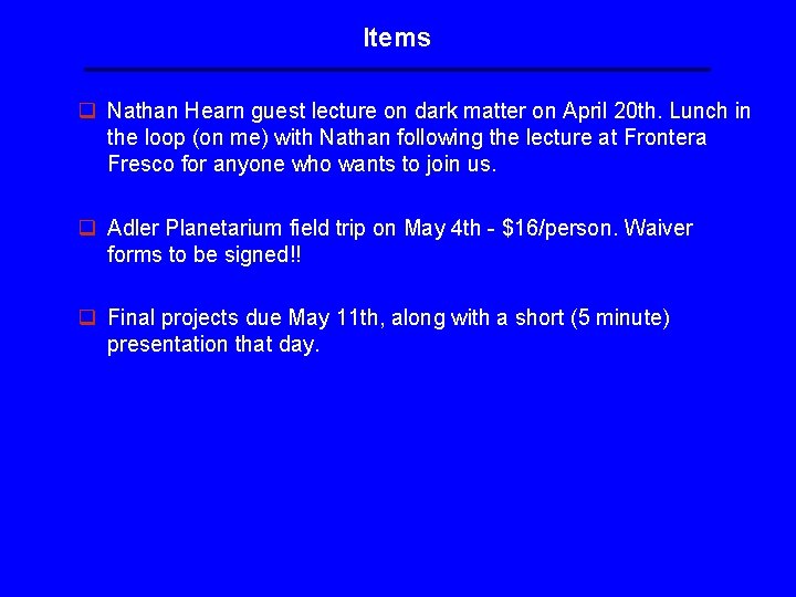 Items q Nathan Hearn guest lecture on dark matter on April 20 th. Lunch Items q Nathan Hearn guest lecture on dark matter on April 20 th. Lunch