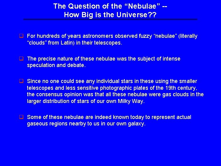 The Question of the “Nebulae” -How Big is the Universe? ? q For hundreds The Question of the “Nebulae” -How Big is the Universe? ? q For hundreds