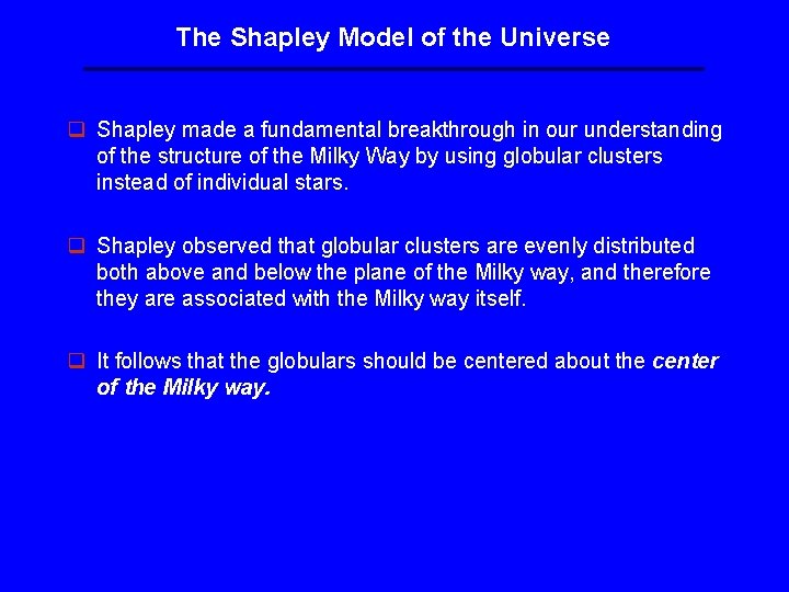 The Shapley Model of the Universe q Shapley made a fundamental breakthrough in our The Shapley Model of the Universe q Shapley made a fundamental breakthrough in our