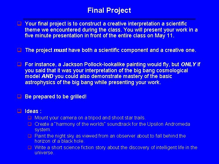 Final Project q Your final project is to construct a creative interpretation a scientific Final Project q Your final project is to construct a creative interpretation a scientific