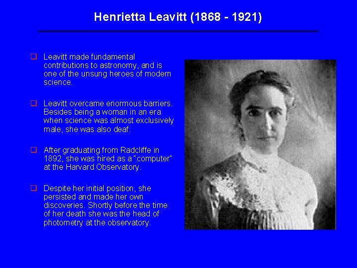 Henrietta Leavitt (1868 - 1921) q Leavitt made fundamental contributions to astronomy, and is Henrietta Leavitt (1868 - 1921) q Leavitt made fundamental contributions to astronomy, and is