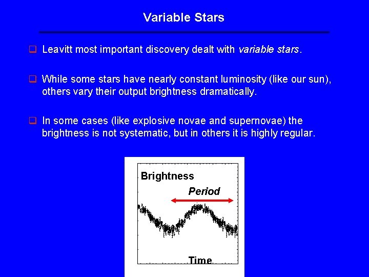 Variable Stars q Leavitt most important discovery dealt with variable stars. q While some Variable Stars q Leavitt most important discovery dealt with variable stars. q While some