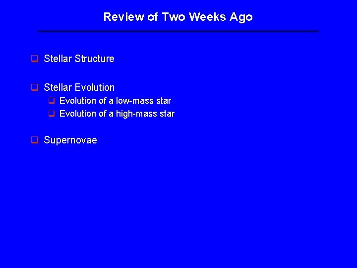 Review of Two Weeks Ago q Stellar Structure q Stellar Evolution q Evolution of Review of Two Weeks Ago q Stellar Structure q Stellar Evolution q Evolution of
