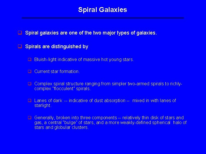 Spiral Galaxies q Spiral galaxies are one of the two major types of galaxies. Spiral Galaxies q Spiral galaxies are one of the two major types of galaxies.