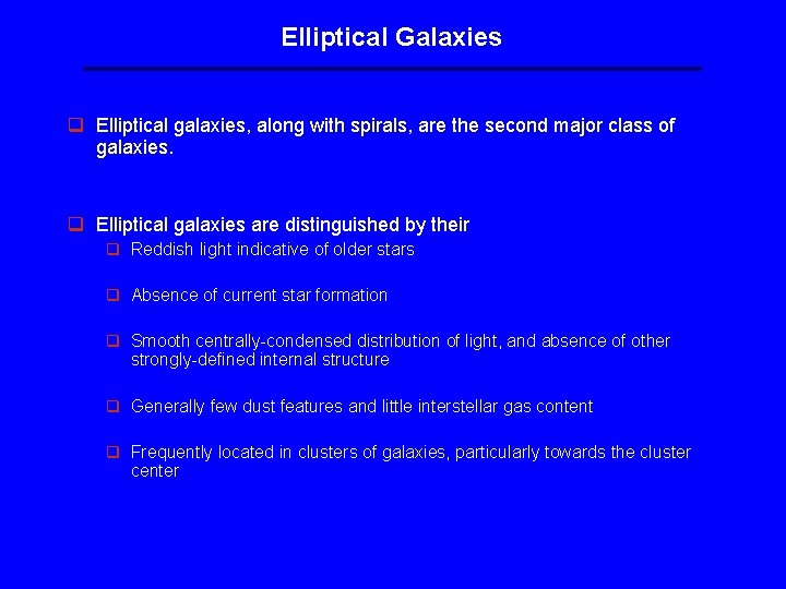 Elliptical Galaxies q Elliptical galaxies, along with spirals, are the second major class of Elliptical Galaxies q Elliptical galaxies, along with spirals, are the second major class of