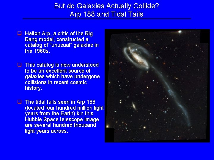 But do Galaxies Actually Collide? Arp 188 and Tidal Tails q Halton Arp, a But do Galaxies Actually Collide? Arp 188 and Tidal Tails q Halton Arp, a