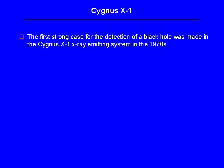 Cygnus X-1 q The first strong case for the detection of a black hole Cygnus X-1 q The first strong case for the detection of a black hole