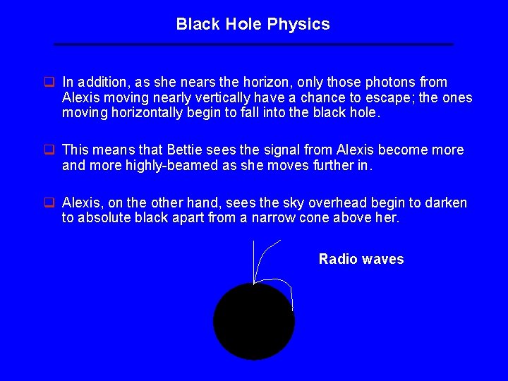 Black Hole Physics q In addition, as she nears the horizon, only those photons Black Hole Physics q In addition, as she nears the horizon, only those photons