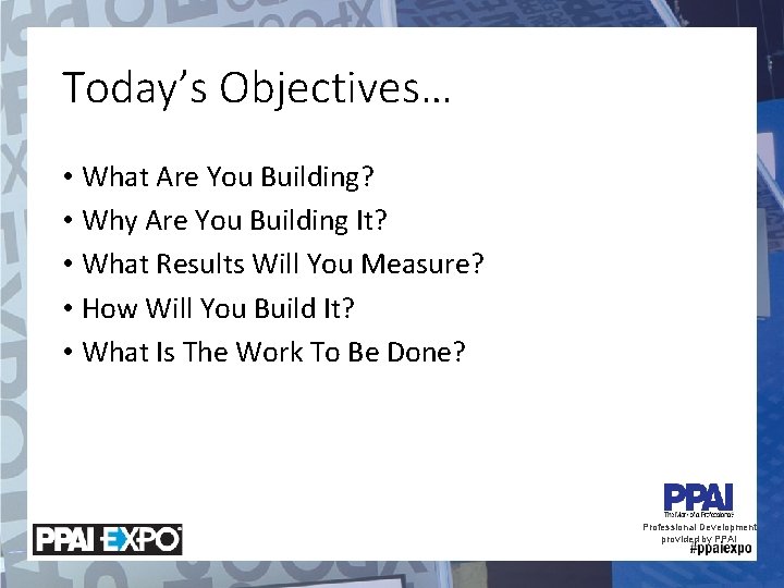 Today’s Objectives… • What Are You Building? • Why Are You Building It? •