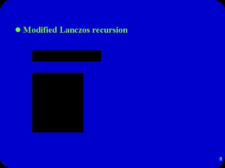 l Modified Lanczos recursion 8 