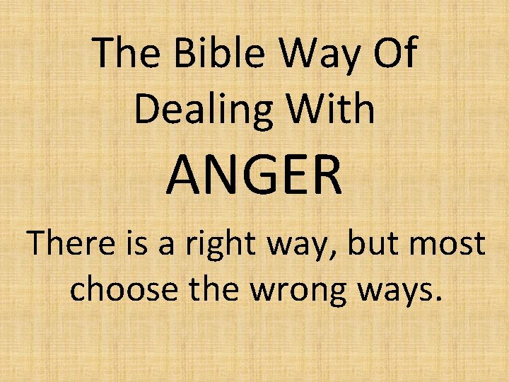 The Bible Way Of Dealing With ANGER There is a right way, but most