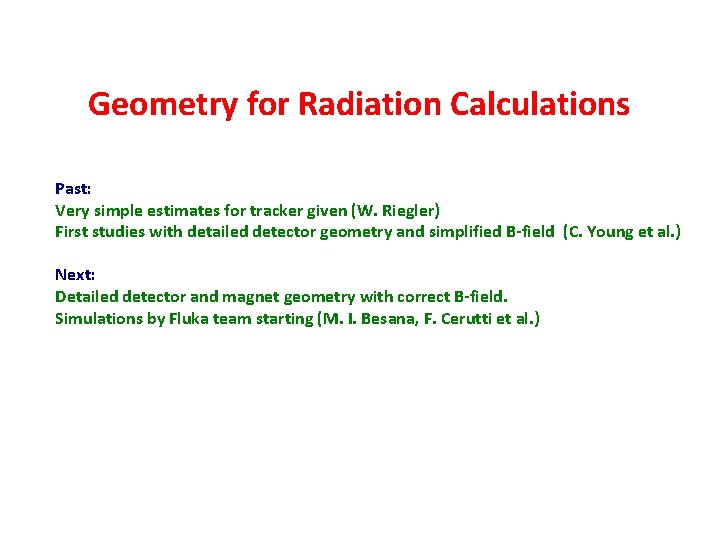 Geometry for Radiation Calculations Past: Very simple estimates for tracker given (W. Riegler) First