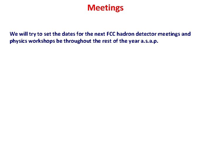 Meetings We will try to set the dates for the next FCC hadron detector