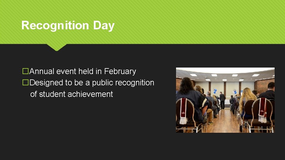 Recognition Day �Annual event held in February �Designed to be a public recognition of