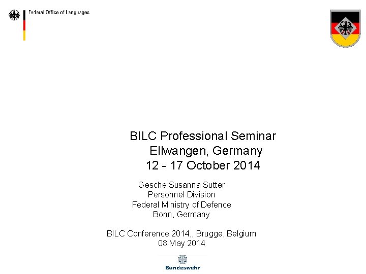 BILC Professional Seminar Ellwangen, Germany 12 - 17 October 2014 Gesche Susanna Sutter Personnel