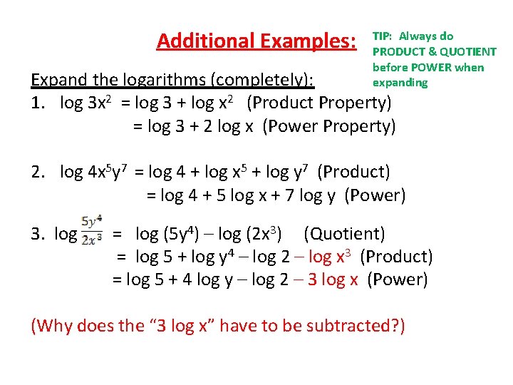 Additional Examples: TIP: Always do PRODUCT & QUOTIENT before POWER when expanding Expand the