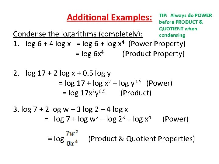 Additional Examples: TIP: Always do POWER before PRODUCT & QUOTIENT when condensing Condense the